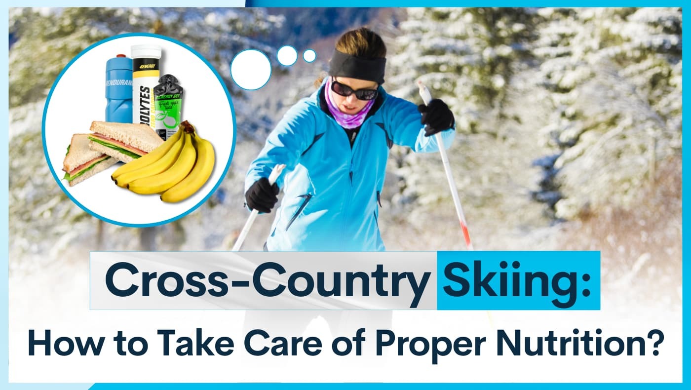 Cross-Country Skiing: How to Take Care of Proper Nutrition?
