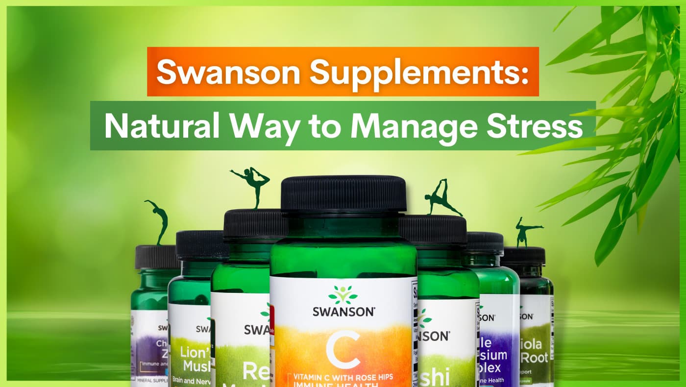 Swanson Supplements: Natural Way to Manage Stress