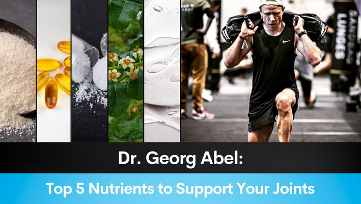 Dr. Georg Abel: Top 5 Nutrients to Support Your Joints