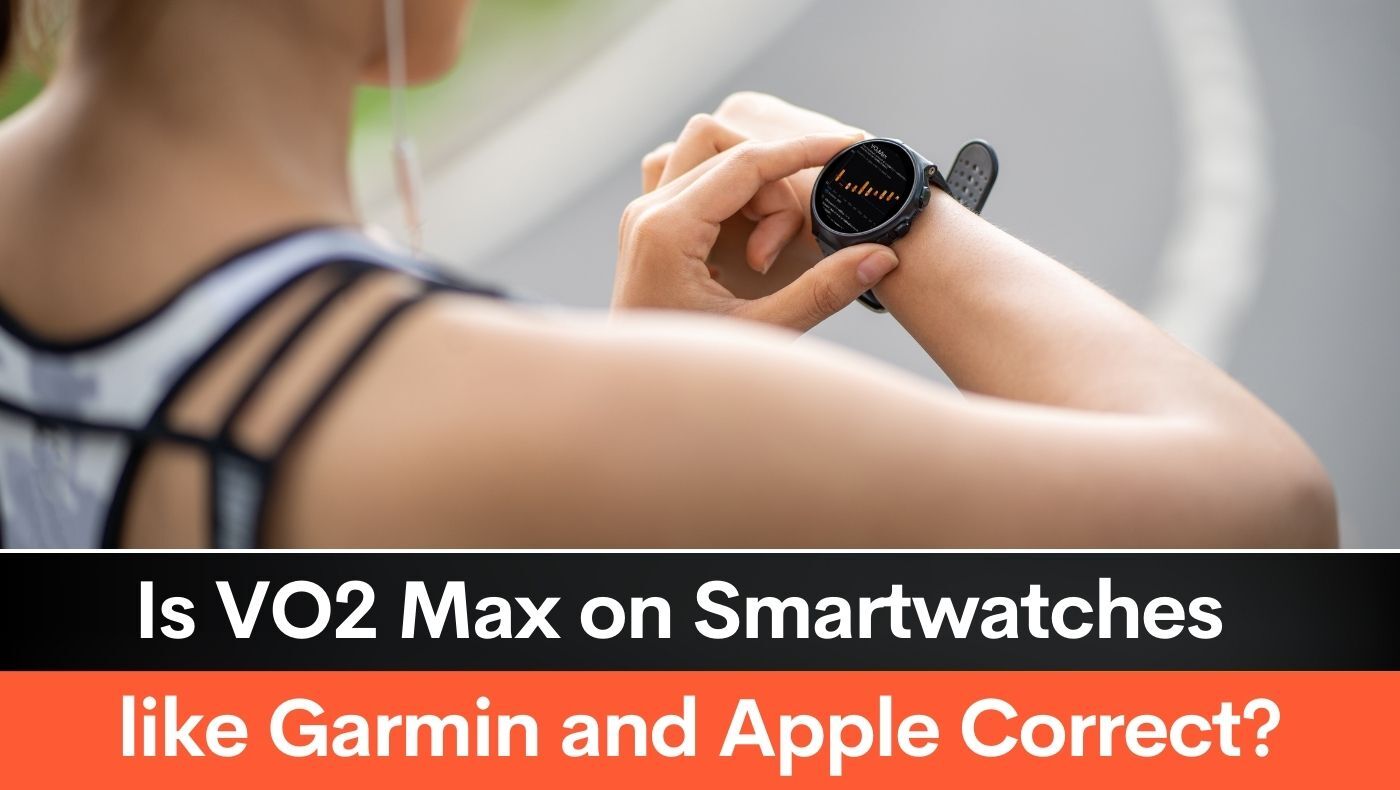 Is VO2 Max on Smartwatches like Garmin and Apple Correct?