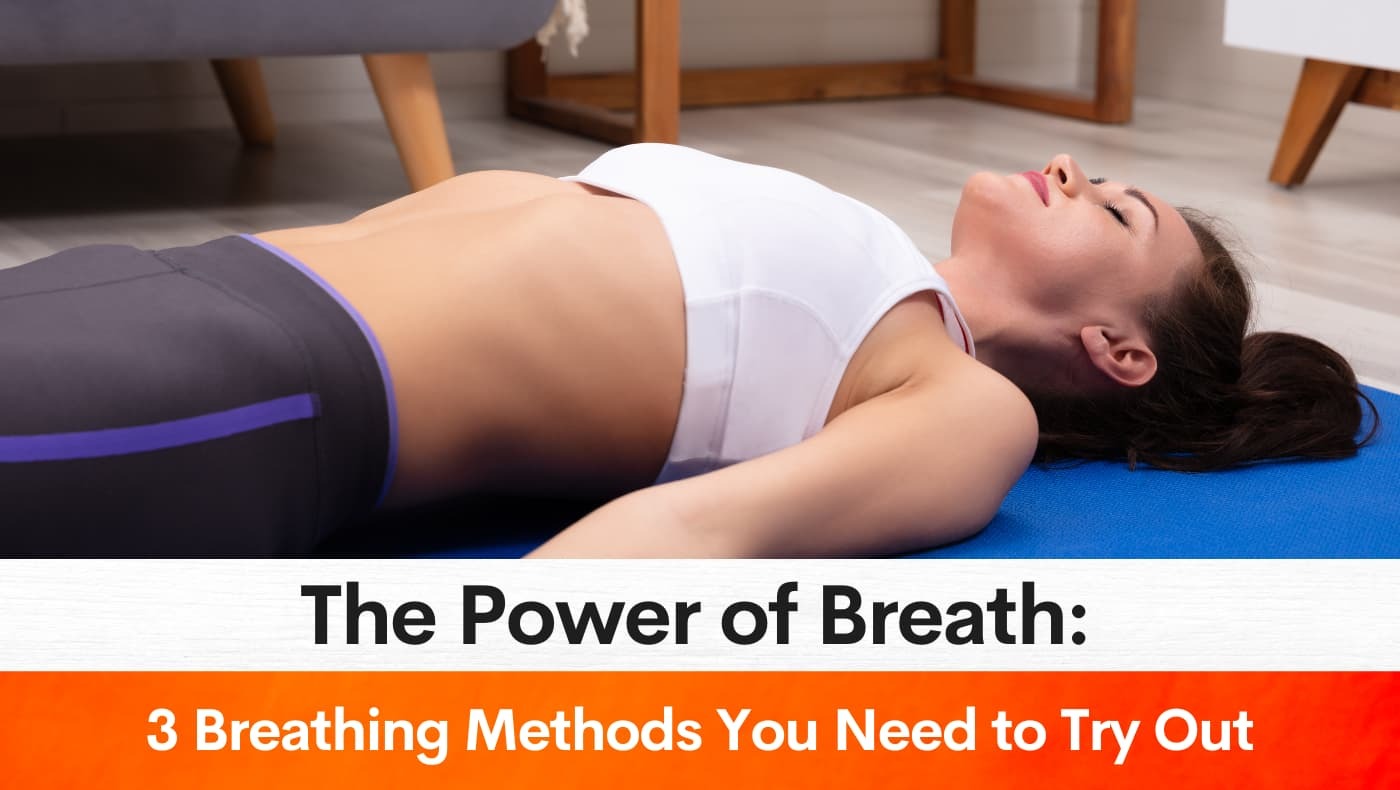 The Power of Breath 3 Breathing Methods You Need to Try Out