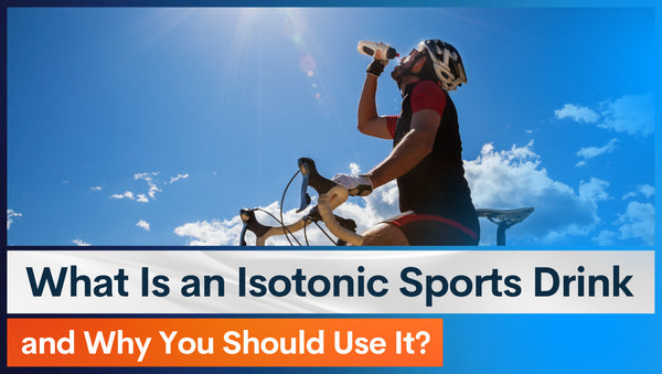 What Is an Isotonic Sports Drink and Why You Should Use It